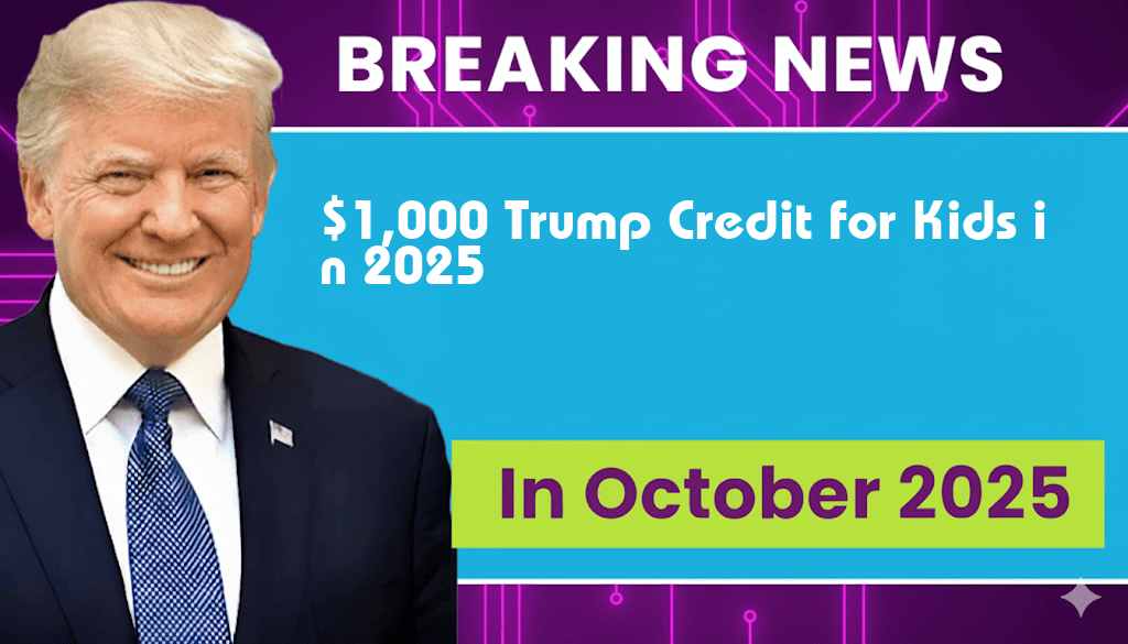 $1,000 ‘Trump Account’ Credit Set to Benefit Every Child in 2025