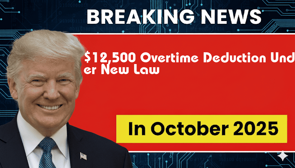 $12,500 Overtime Deduction Launches Under Comprehensive New Legislation