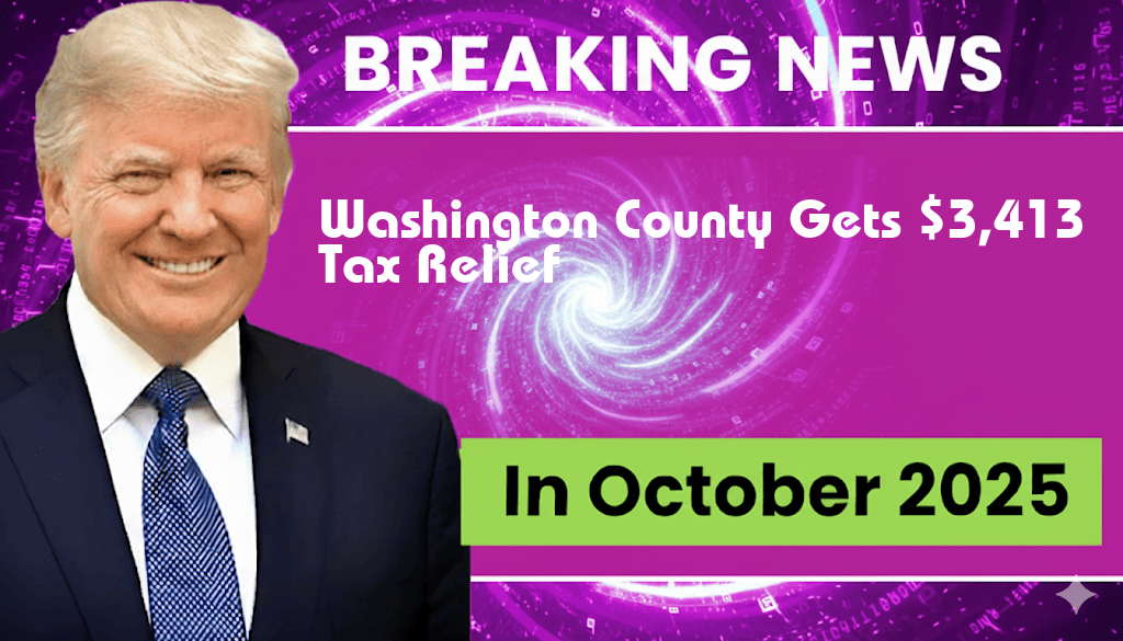 Washington County Set to Receive $3,413 in New Tax Relief from Trump Administration’s Legislation